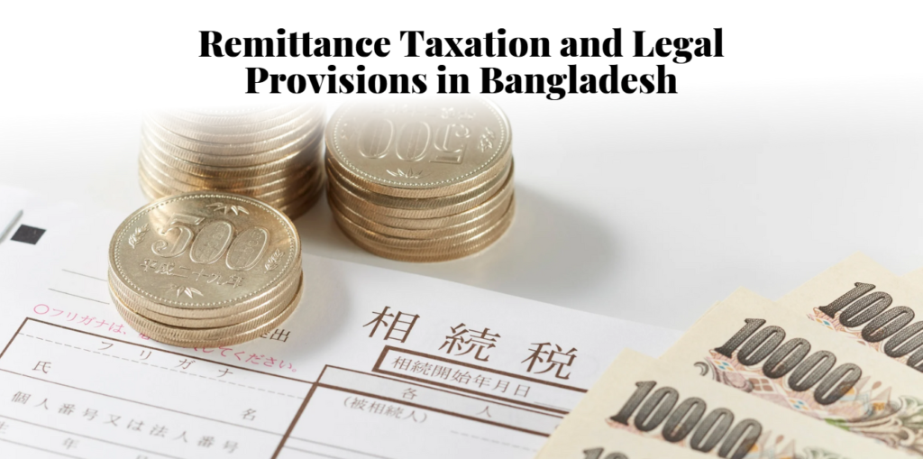 Remittance Taxation and Legal Provisions in Bangladesh