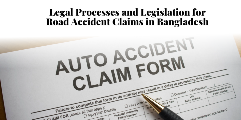Legal Processes and Legislation for Road Accident Claims in Bangladesh